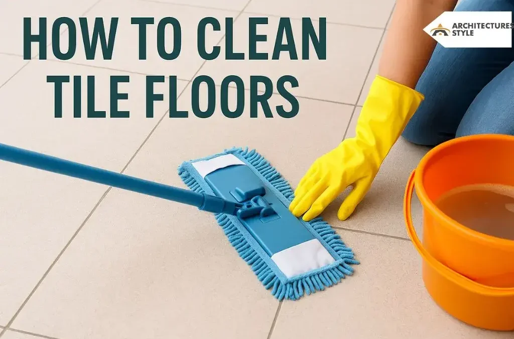 How to Clean Tile Floors Like a Pro: For All Floor Types